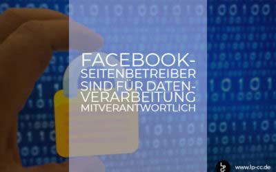 Faceboook-Seitenbetreiber sind für Datenverarbeitung mitverantwortlich